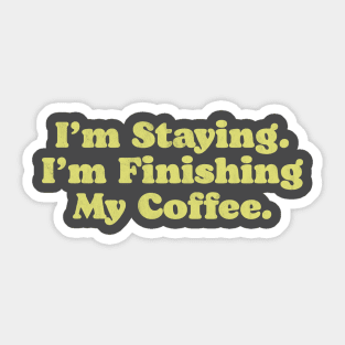 I'm Staying. I'm Finishing My Coffee. Walter Funny Big Lebowski Quote Sticker